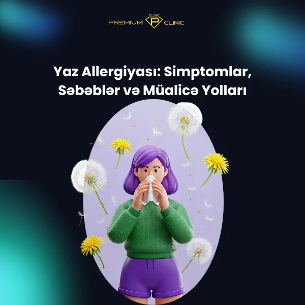 Yaz Allergiyası: Simptomlar, Səbəblər və Müalicə Yolları